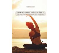 Innere Elemente, äußere Balance: Yoga und die Alchemie der fünf Elemente