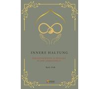 INNERE HALTUNG - VERANTWORTUNG & PRÄSENZ IN DER ARBEITSWELT