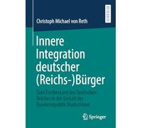 Innere Integration Deutscher Reichs-bürger: Zum Fortbestand Des Deutschen Reiches in Der Gestalt Der Bundesrepublik Deutschland
