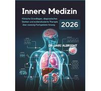 INNERE MEDIZIN 2026: Klinische Grundlagen, diagnostisches Denken und evidenzbasierte Behandlung in zwanzig Fachgebieten: Aktualisierte ... Integration für die Erwachsenenmedizin