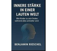 Innere Stärke in einer lauten Welt: Wie Kinder sich finden, während alles schneller wird