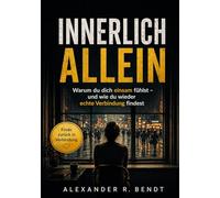 Innerlich allein: Warum du dich einsam fühlst und wie du wieder echte Verbindung findest