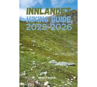 INNLANDET HIKING GUIDE 2025-2026: Explore Norway’s Untamed Mountains, Trails, and National Parks”