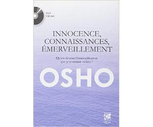 Innocence, connaissances, émerveillement : Qu'est devenu l'émerveillement que je ressentais enfant ? (1DVD) de Osho,Catherine Andral (Traduction) ( 21 juillet 2014 )