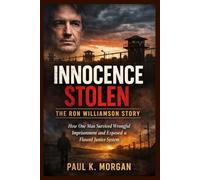 Innocence Stolen: The Ron Williamson Story: How One Man Survived Wrongful Imprisonment and Exposed a Flawed Justice System