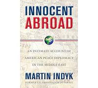 Innocent Abroad: An Intimate Account of American Peace Diplomacy in the Middle East