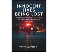 INNOCENT LIVES BEING LOST: THE DARK TRUTH BEHIND POLICE PURSUITS: Real Stories of Loss and the Call for Safer Roads