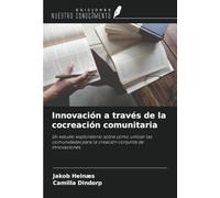 Innovación a través de la cocreación comunitaria: Un estudio exploratorio sobre cómo utilizar las comunidades para la creación conjunta de innovaciones.