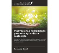 Innovaciones microbianas para una agricultura sostenible: Aprovechar los microbios beneficiosos para la fertilidad del suelo, la productividad de los cultivos y la salud del medio ambiente