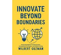 INNOVATE BEYOND BOUNDARIES: Mastering Digital Transformation, Monopolistic Strategies, and Global Scaling