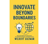 INNOVATE BEYOND BOUNDARIES: Mastering Digital Transformation, Monopolistic Strategies, and Global Scaling