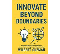 INNOVATE BEYOND BOUNDARIES: Mastering Digital Transformation, Monopolistic Strategies, and Global Scaling