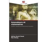 Innovateurs et visionnaires: Ambition, éthique et architecture de l'innovation