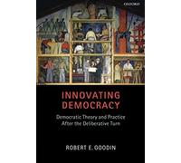 Innovating Democracy: Democratic Theory and Practice After the Deliberative Turn