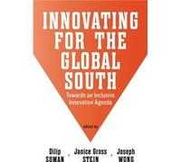 Innovating For The Global South Dilip Soman, Janice Gross Stein, Joseph Wong (Auteur)
