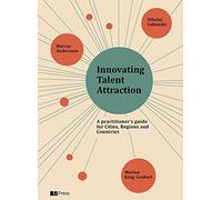 Innovating Talent Attraction: A Practitioner's Guide For Cities, Regions And Countries