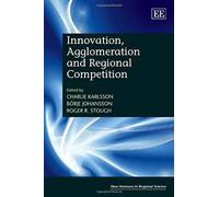 Innovation, Agglomeration and Regional Competition, New Horizons in Regional Science series Borje Johansson, Roger Stough (Auteur)