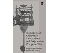 Innovation And Creativity In Late Medieval And Early Modern European Cities
