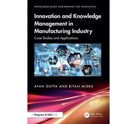 Innovation and Knowledge Management in Manufacturing Industry Case Studies and Applications - Ayan Dutta - Chapman and Hall/CRC - ebook (ePub) - Livre