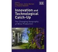 Innovation and Technological Catch-Up: The Changing Geography of Wine Production - [Livre en VO] Elisa Giuliani, Andrea Morrison, Roberta Rabellotti (Auteur)