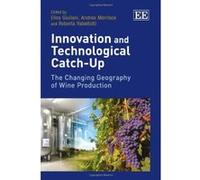 Innovation and Technological Catch-Up: The Changing Geography of Wine Production - [Livre en VO] Elisa Giuliani, Andrea Morrison, Roberta Rabellotti (Auteur)