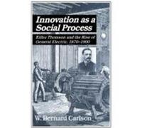 Innovation As a Social Process, Studies in Economic History and Policy W. Bernard Carlson (Auteur)