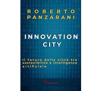 Innovation City: Il futuro delle città tra sostenibilità e intelligenza artificiale