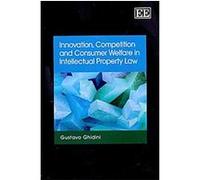 Innovation, Competition And Consumer Welfare In Intellectual Property Law