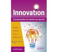 Innovation - Comprendre Et Mettre En Oeuvre