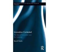 Innovation Contested: The Idea Of Innovation Over The Centuries (Routledge Studies In Social And Political Thought) (Hardcover) Benoit Godin, (Auteur)