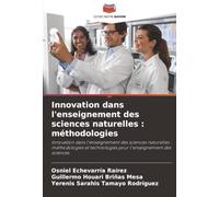 Innovation dans l'enseignement des sciences naturelles : méthodologies: Innovation dans l'enseignement des sciences naturelles : méthodologies et technologies pour l'enseignement des sciences