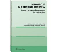 Innovation dans les soins de santé - Irena Lipowicz, Ewelina Nojszewska, Sebastian Sikorski (Literatur, Recht auf Polnisch)