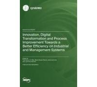 Innovation, Digital Transformation And Process Improvement Towards A Better Efficiency On Industrial And Management Systems