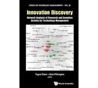 Innovation Discovery: Network Analysis Of Research And Invention Activity For Technology Management (Series on Technology Management) - [Livre en VO] Tugrul U Daim, James Robert Alan Pilkington (Auteu