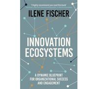 Innovation Ecosystems A Dynamic Blueprint for Organizational Success and Engagement - Ilene Fischer - John Murray Business - ebook (ePub) - Livre