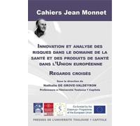 Innovation Et Analyse Des Risques Dans Le Domaine De La Santé Et Des Produits De Santé Dans L'union Européenne - Regards Croisés