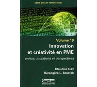 Innovation Et Créativité En Pme - Volume 19, Enjeux, Mutations Et Perspectives