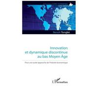 Innovation Et Dynamique Discontinue Au Bas Moyen Age - Pour Une Autre Approche De L'histoire Économique