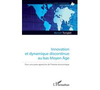 Innovation et dynamique discontinue au bas Moyen Âge Pour une autre approche de l'histoire économique - Benoît Tonglet - L'harmattan - broché - Etude