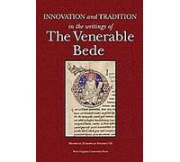 Innovation et tradition dans les écrits du Vénérable Bède (Medieval European Studies)