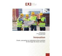 Innovation Etude ,conception et réalisation d'une machine de formage des bouts des - Hmidi Zouhair - Universitaires Europeennes - broché - Essai