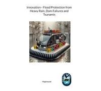 Innovation - Flood Protection From Heavy Rain, Dam Failures And Tsunamis
