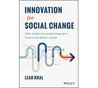 Innovation for Social Change: How Wildly Successful Nonprofits Inspire and Deliver Results