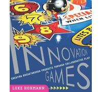 Innovation Games: Creating Breakthrough Products Through Collaborative Play
