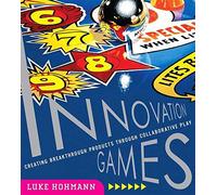[(Innovation Games : Creating Breakthrough Products Through Collaborative Play)] [By (author) Luke Hohmann] published on (September, 2006)