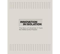 Innovation in Isolation: The Story of Ukrainian It from the 1940s to the Present