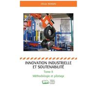 Innovation Industrielle Et Soutenabilité - Tome 2, Méthodologie Et Pilotage