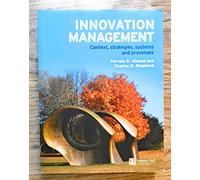 Innovation Management: Context, Strategies, Systems And Processes