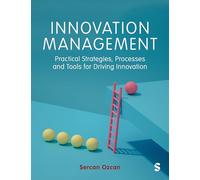 Innovation Management: Practical Strategies, Processes and Tools for Driving Innovation