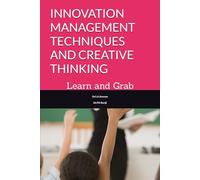 INNOVATION MANAGEMENT TECHNIQUES AND CREATIVE THINKING: learn and grab